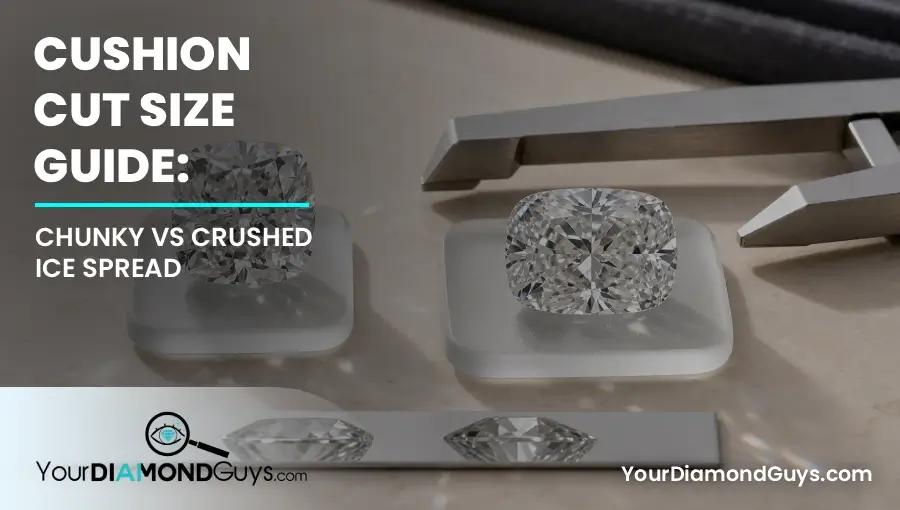Cushion Cut Size Guide: Chunky vs Crushed Ice Spread