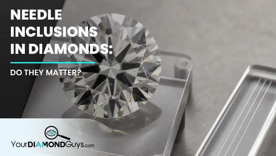 Needle Inclusions in Diamonds: Do They Matter?