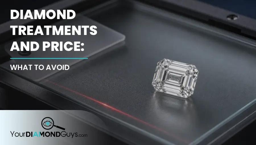 Diamond Treatments and Price: What to Avoid